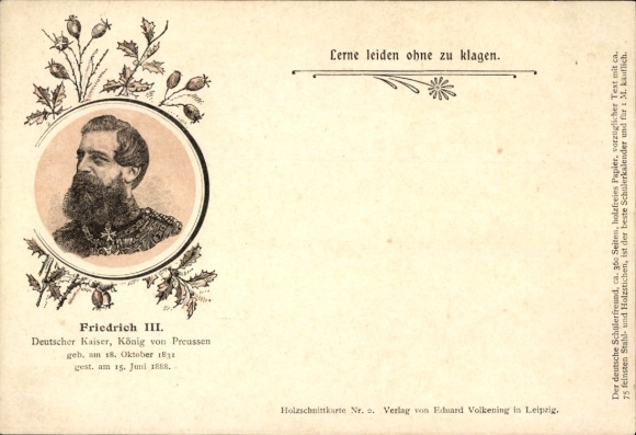 Ak Friedrich III., Deutscher Kaiser, König von Preußen, Zitat, Lerne leiden ohne zu klagen