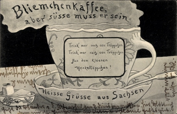 Ak Heiße Grüße aus Sachsen, Bliemchenkaffee, aber süße muss er sein, Trink mer noch een Tröppchen